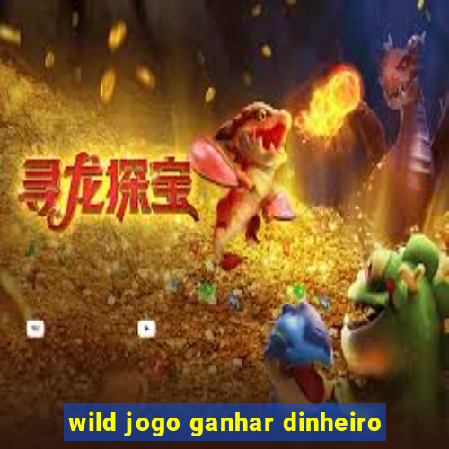 wild jogo ganhar dinheiro