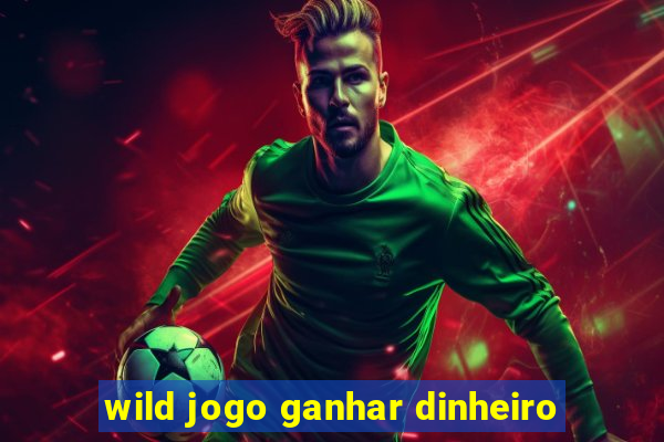 wild jogo ganhar dinheiro