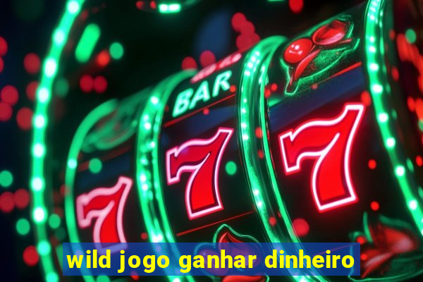 wild jogo ganhar dinheiro