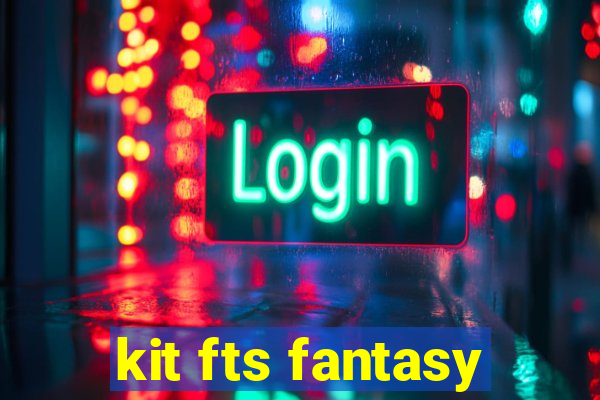 kit fts fantasy