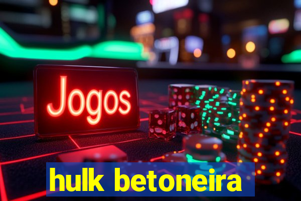 hulk betoneira