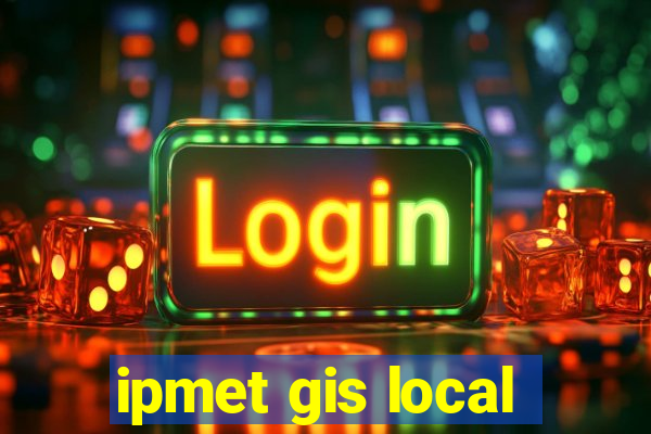 ipmet gis local