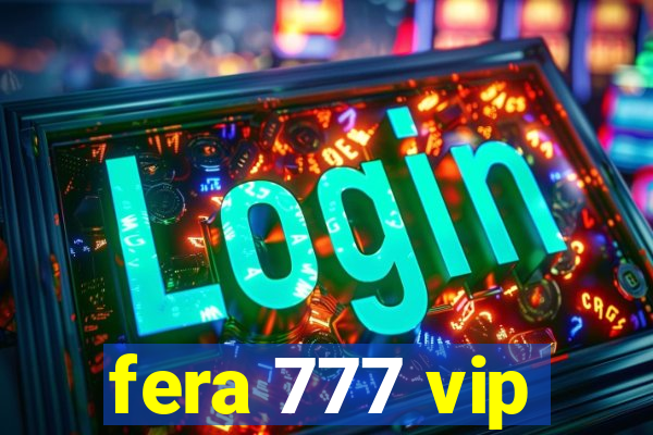 fera 777 vip