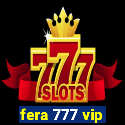 fera 777 vip