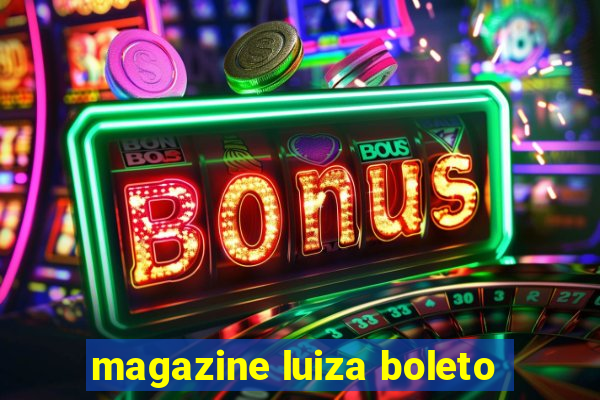 magazine luiza boleto