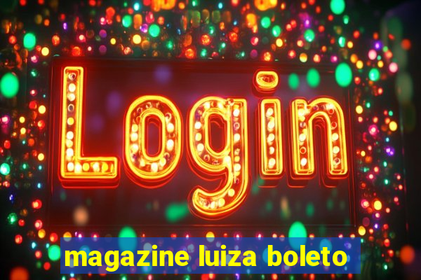 magazine luiza boleto