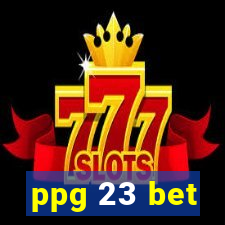 ppg 23 bet