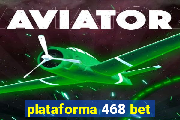 plataforma 468 bet