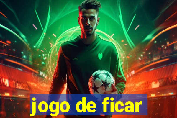 jogo de ficar