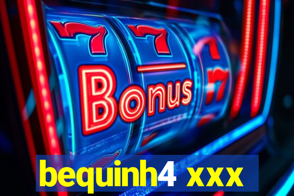 bequinh4 xxx