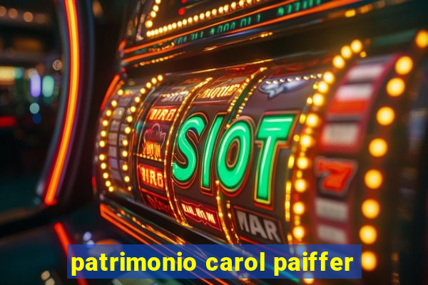 patrimonio carol paiffer