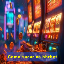 Como sacar na bbrbet