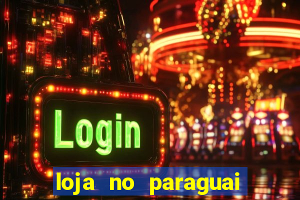 loja no paraguai que entrega no brasil