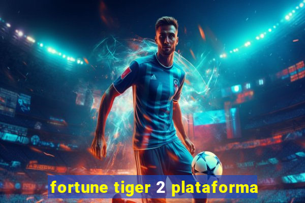 fortune tiger 2 plataforma