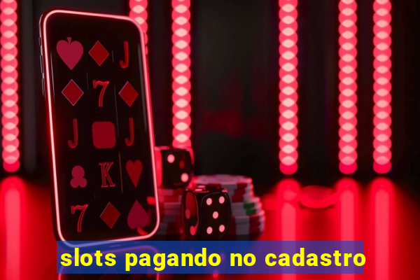 slots pagando no cadastro