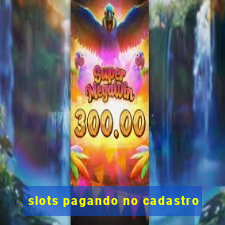 slots pagando no cadastro