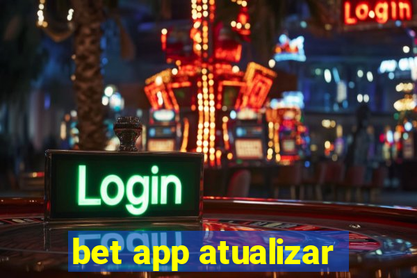 bet app atualizar