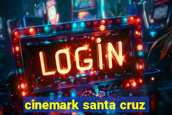 cinemark santa cruz