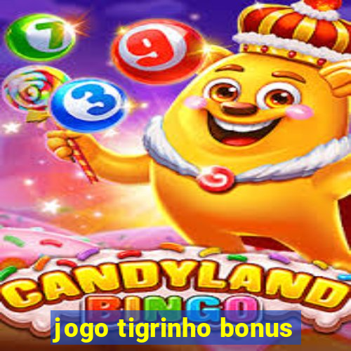 jogo tigrinho bonus