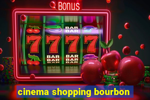 cinema shopping bourbon