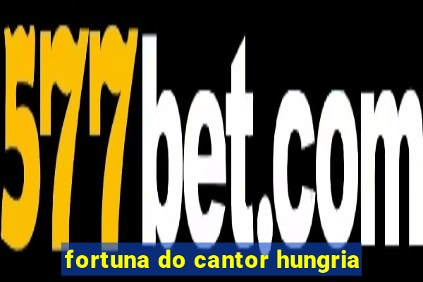 fortuna do cantor hungria