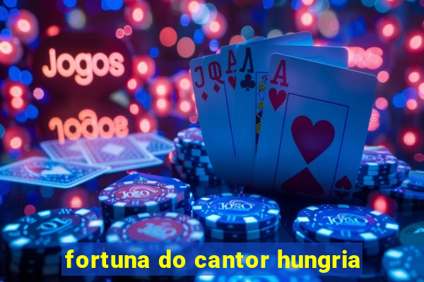 fortuna do cantor hungria