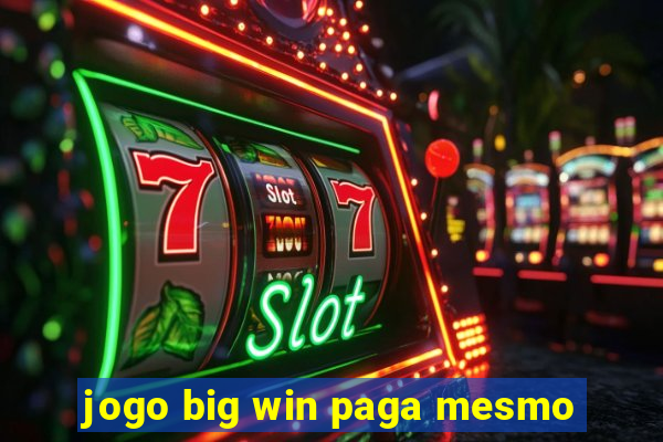 jogo big win paga mesmo