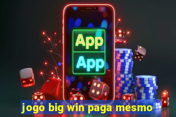 jogo big win paga mesmo