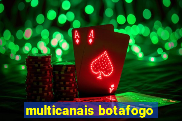 multicanais botafogo