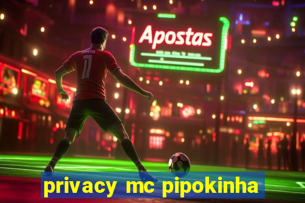 privacy mc pipokinha