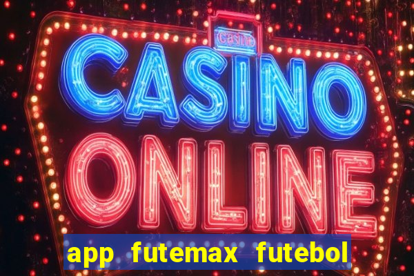 app futemax futebol ao vivo