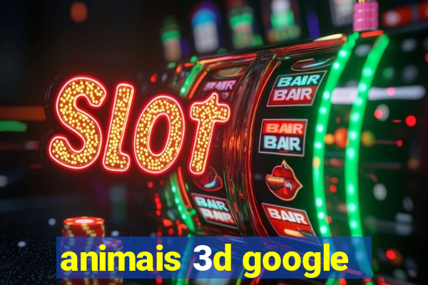 animais 3d google