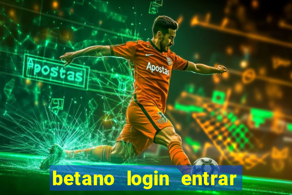 betano login entrar na minha conta