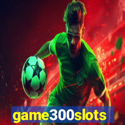 game300slots