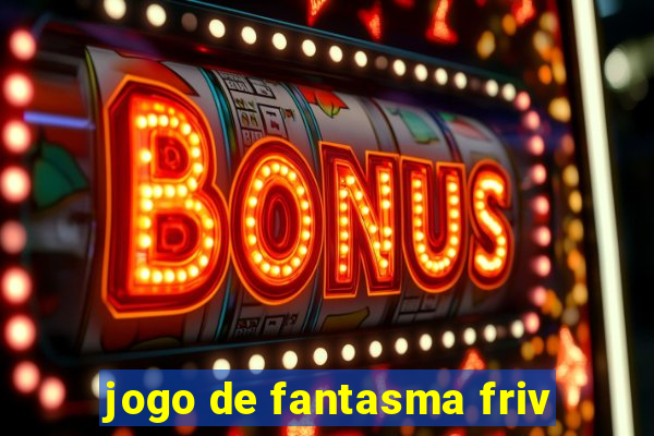 jogo de fantasma friv