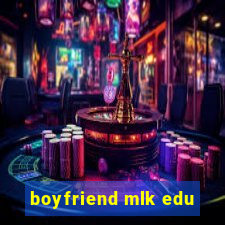 boyfriend mlk edu