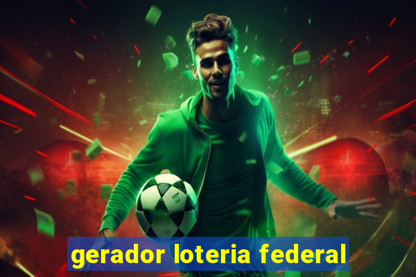 gerador loteria federal