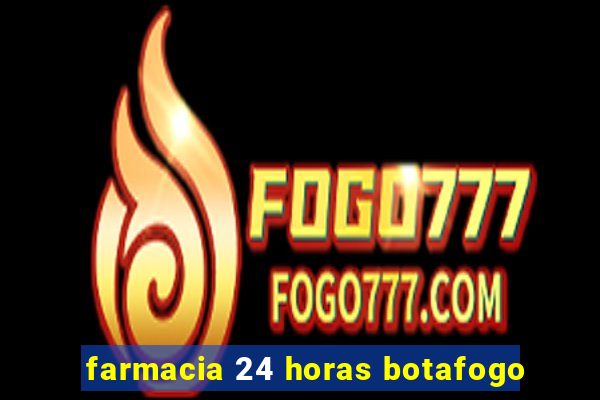 farmacia 24 horas botafogo