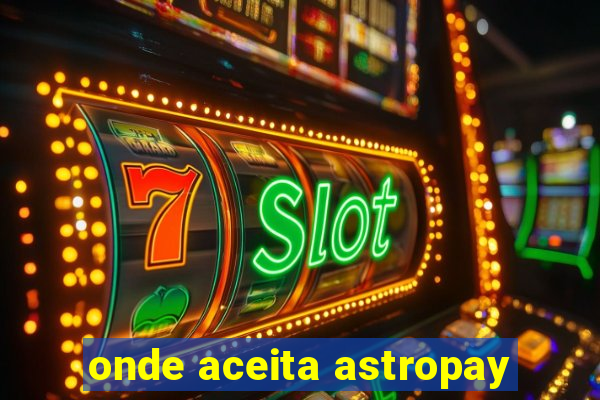 onde aceita astropay