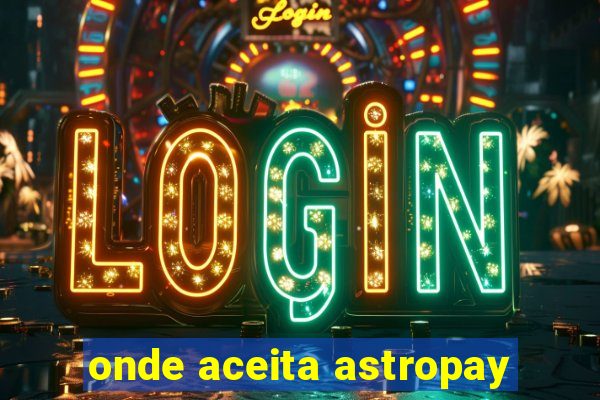 onde aceita astropay