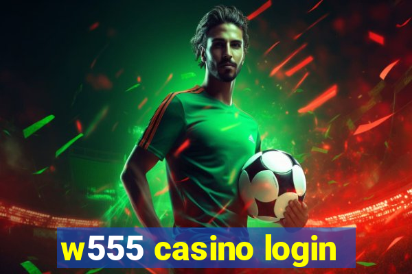 w555 casino login