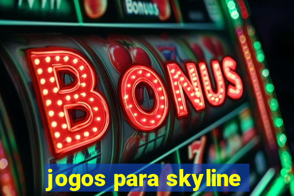 jogos para skyline