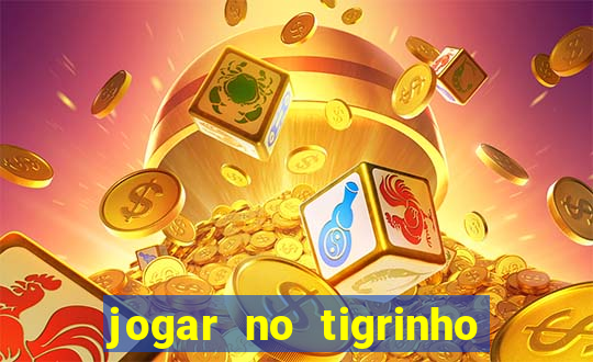 jogar no tigrinho sem deposito