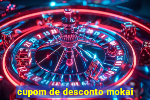 cupom de desconto mokai