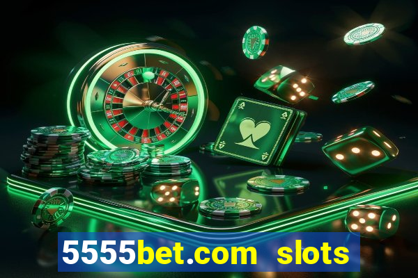 5555bet.com slots marca forte