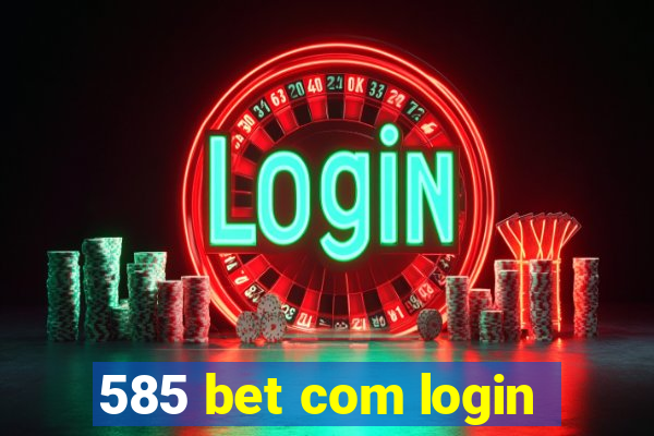 585 bet com login