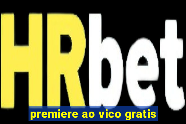 premiere ao vico gratis