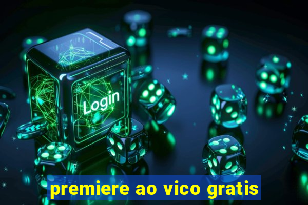 premiere ao vico gratis