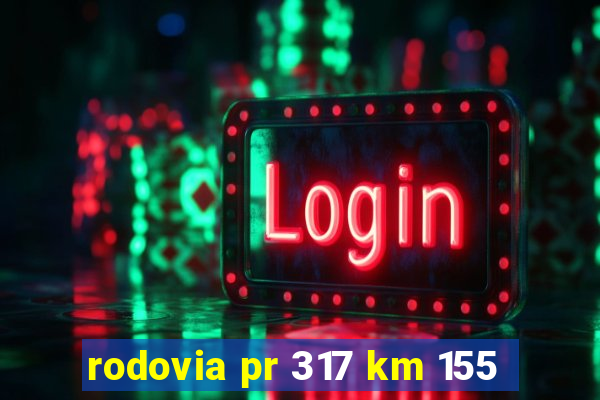 rodovia pr 317 km 155