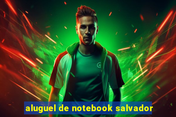 aluguel de notebook salvador